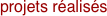 projets r�alis�s